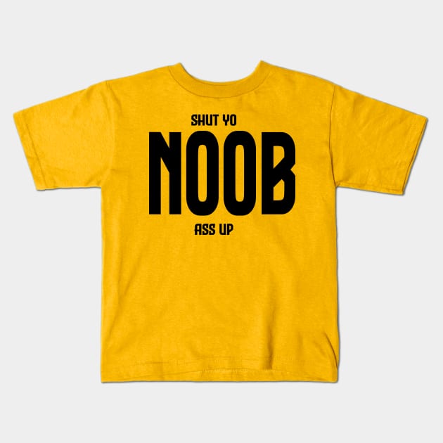 Shut Yo Noob Ass Up Kids T-Shirt by TotallyTVNation